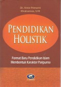 Pendidikan Holistik : Format Baru Pendidikan Islam Membentuk Karakter Paripurna